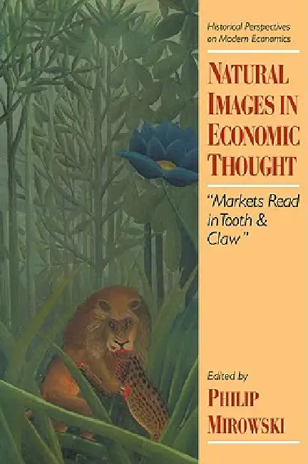 Buy Natural Images in Economic Thought (English, Philip J. Mirowski | Craufurd Goodwin | Philip Mirowski) — BookShops.in