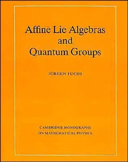 Affine Lie Algebras and Quantum Groups: An Introduction with Applications in Conformal Field Theory view 2