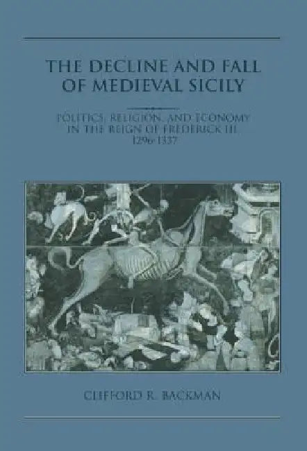 Buy The Decline and Fall of Medieval Sicily (English, Clifford R. Backman) — BookShops.in