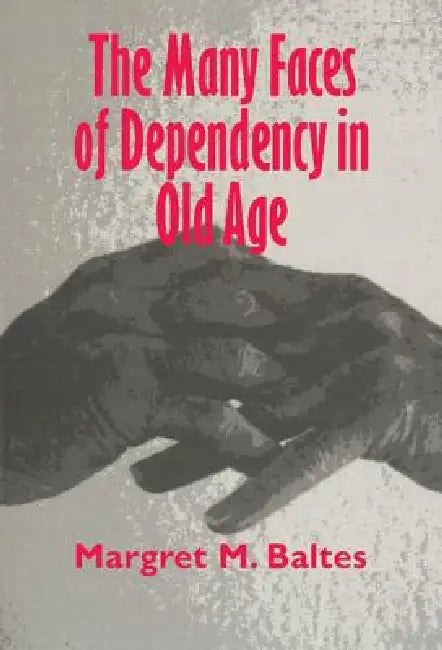 The Many Faces of Dependency in Old Age (English, Margaret M. Baltes | Margret M. Baltes)