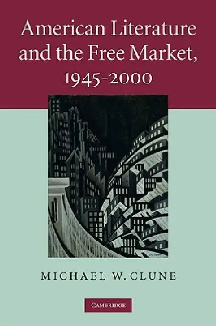 Buy American Literature and the Free Market, 1945-2000 (English, Michael W. Clune) — BookShops.in