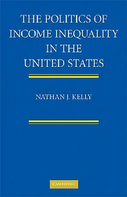 Buy The Politics of Income Inequality in the United States (English, Nathan J. Kelly) — BookShops.in