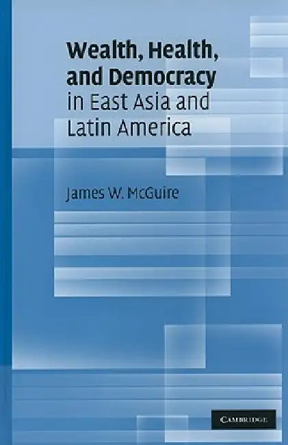 Buy Wealth, Health, and Democracy in East Asia and Latin America (English, James W. McGuire) — BookShops.in