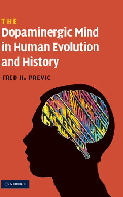 The Dopaminergic Mind in Human Evolution and History (English, Fred H. Previc)