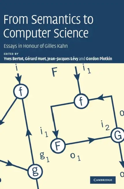 From Semantics to Computer Science | by Yves Bertot | Gérard Huet | Jean-Jacques Lévy | ‎ Cambridge University Press | ‎ English | ‎ 1st Edition view 2