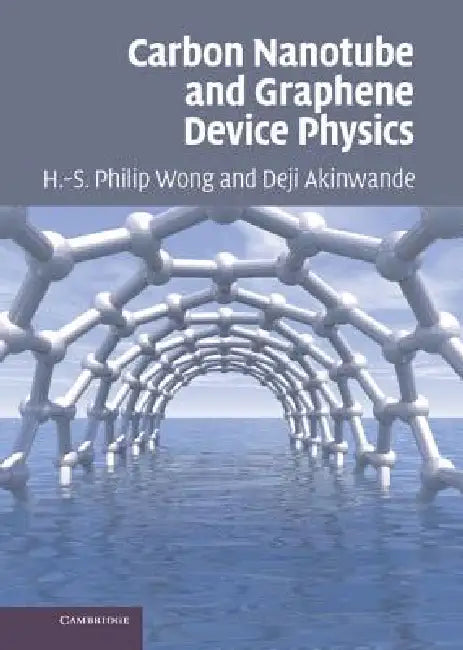 Carbon Nanotube and Graphene Device Physics (English, Hon-Sum Philip Wong | Deji Akinwande)