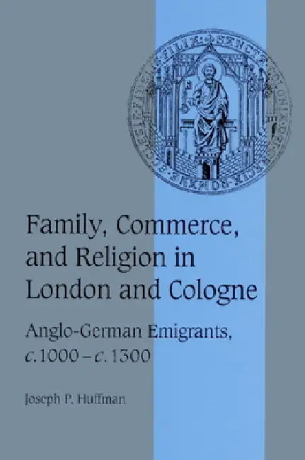 Buy Family, Commerce, and Religion in London and Cologne (English, Joseph P. Huffman | Rosamond McKitterick | Christine Carpenter) — BookShops.in