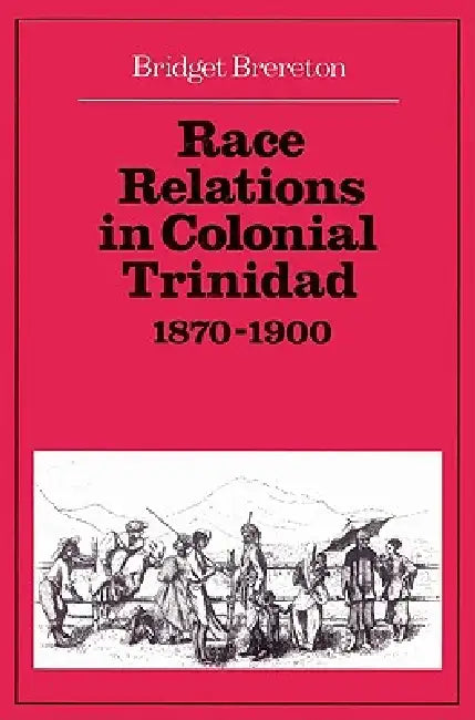 Buy Race Relations in Colonial Trinidad 1870 1900 (English, Bridget Brereton) — BookShops.in