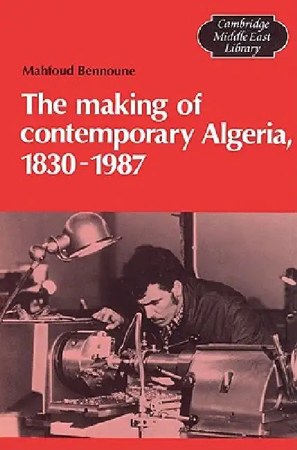 Buy The Making of Contemporary Algeria, 1830 1987 (English, Mahfoud Bennoune | III Burke Edmund | Michael C. Hudson) — BookShops.in