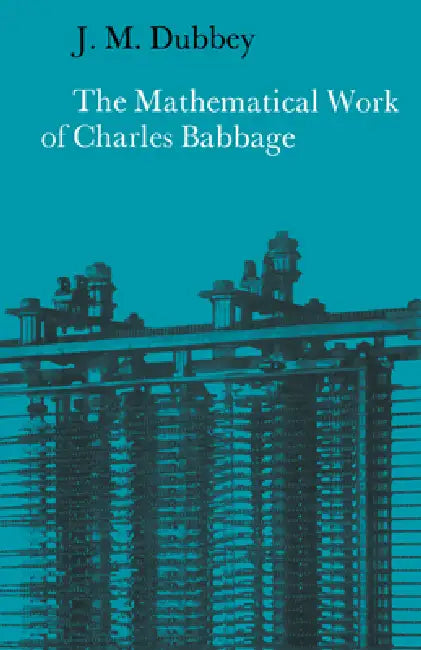 The Mathematical Work of Charles Babbage (English, J. M. Dubbey | Dubbey J. M.)