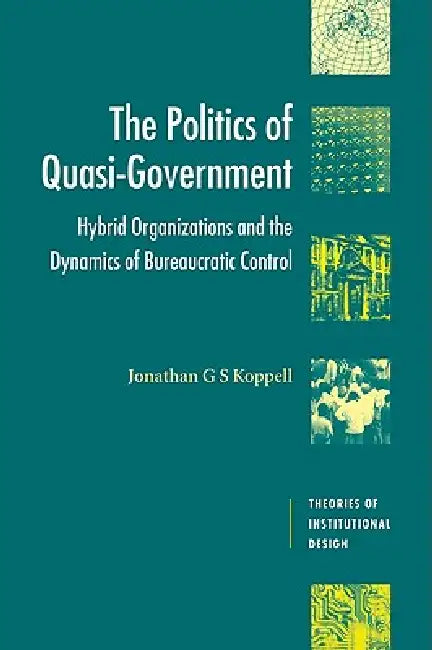Buy The Politics of Quasi-Government (English, Jonathan Koppell | Jonathan G. S. Koppell | Robert E. Goodin) — BookShops.in