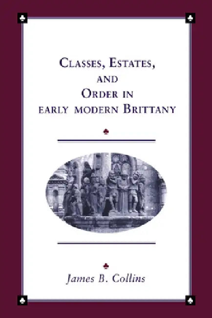 Buy Classes, Estates and Order in Early-Modern Brittany (English, James B. Collins | Collins James B. | John Elliott) — BookShops.in