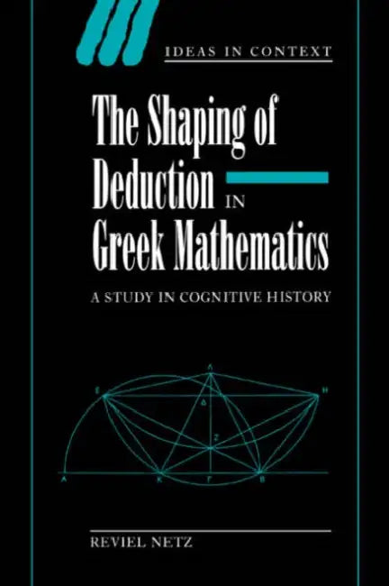 The Shaping of Deduction in Greek Mathematics (English, Reviel Netz | Quentin Skinner | James Tully)