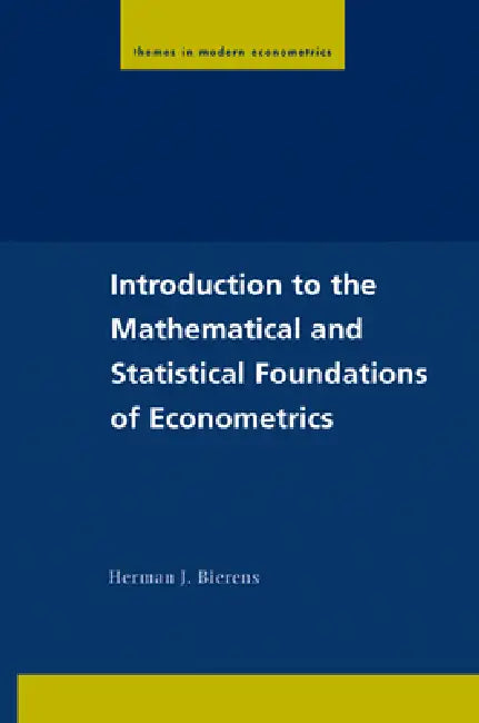 Introduction to the Mathematical and Statistical Foundations of Econometrics (English, Herman J. Bierens | Peter C. B. Phillips | Christian Gourieroux)