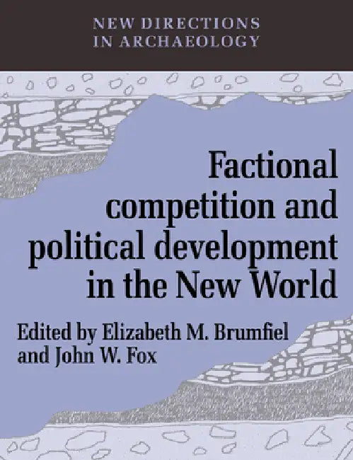Buy Factional Competition and Political Development in the New World (English, Elizabeth M. Brumfiel | Francoise Audouze | Cyprian Broodbank) — BookShops.in