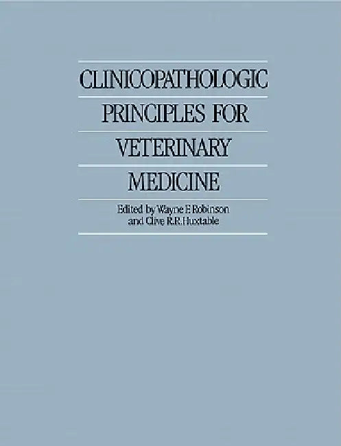 Clinicopathologic Principles for Veterinary Medicine (English, Wayne F. Robinson | Clive R. R. Huxtable)