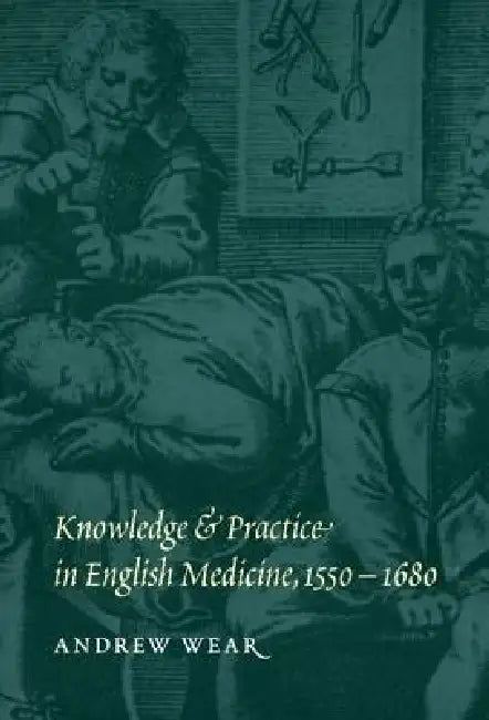 Buy Knowledge and Practice in English Medicine, 1550-1680 (English, Andrew Wear) — BookShops.in