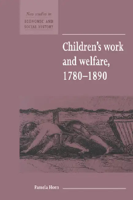 Children's Work and Welfare 1780 1890 (English, Pamela Horn | Maurice Kirby)