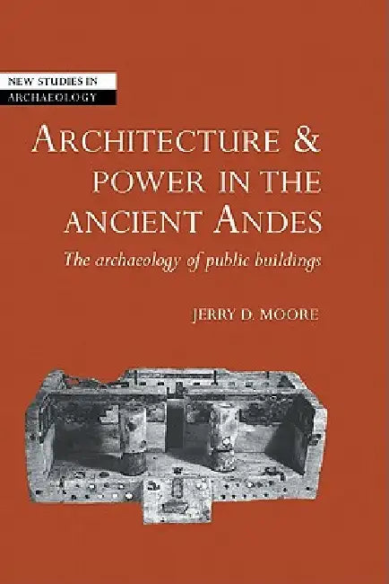 Buy Architecture and Power in the Ancient Andes (English, Jerry D. Moore | Colin Renfrew | Wendy Ashmore) — BookShops.in