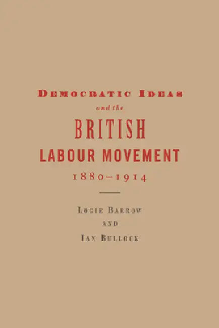 Buy Democratic Ideas and the British Labour Movement, 1880-1914 (English, Logie Barrow | Ian Bullock) — BookShops.in
