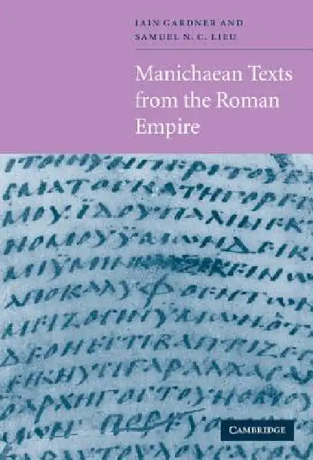 Buy Manichaean Texts from the Roman Empire (English, Samuel N. C. Lieu | Iain M. F. Gardner | Samuel N. C. Lieu) — BookShops.in