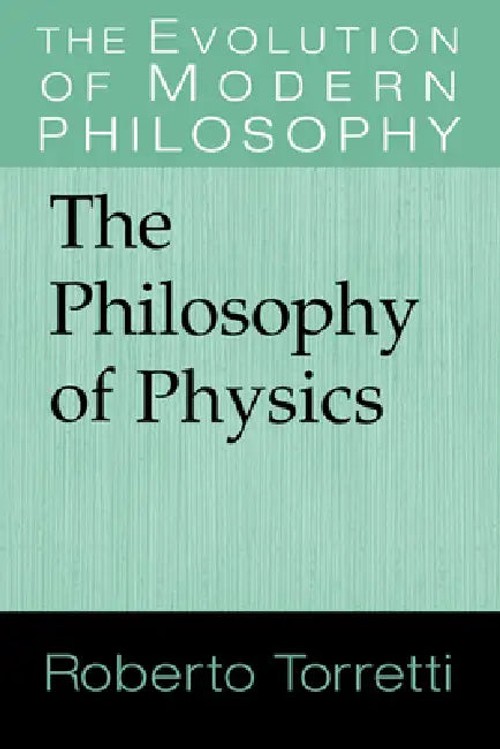 The Philosophy of Physics – Roberto Torretti view 2