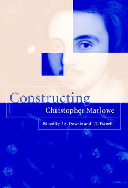 Buy Constructing Christopher Marlowe (English, J. a. Downie | J. a. Downie | J. T. Parnell) — BookShops.in
