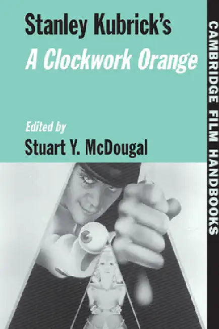 Stanley Kubrick's a Clockwork Orange (English, Horton Andrew | Stuart y. McDougal)