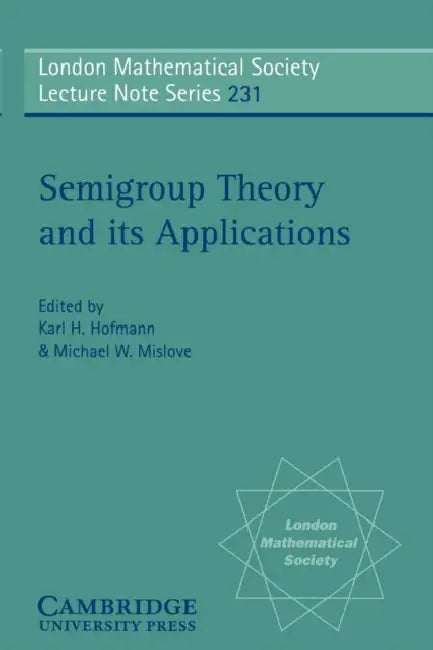 Buy Semigroup Theory and Its Applications (English, A. H. Clifford | Karl H. Hofmann | Michael W. Mislove) — BookShops.in