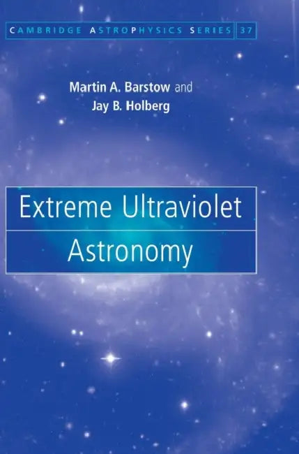 Extreme Ultraviolet Astronomy (English, Martin A. Barstow | Jay B. Holberg)