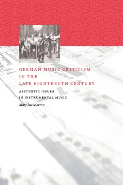 Buy German Music Criticism in the Late Eighteenth Century (English, Mary Sue Morrow | Morrow Mary Sue) — BookShops.in