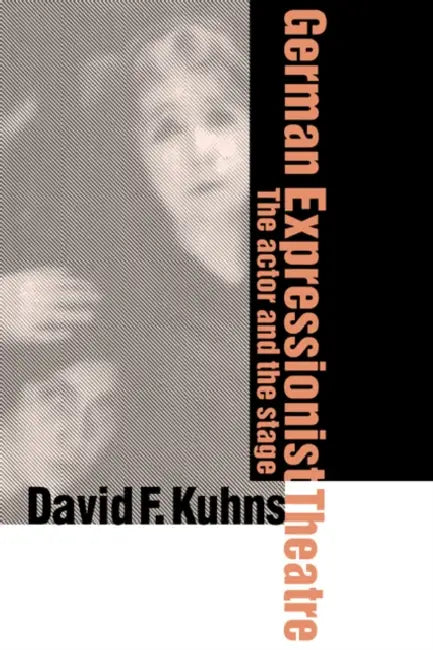 German Expressionist Theatre (English, David F. Kuhns)