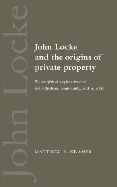 Buy John Locke and the Origins of Private Property (English, Matthew H. Kramer | Kramer Matthew H.) — BookShops.in