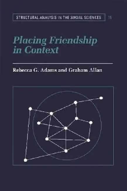 Buy Placing Friendship in Context (English, Rebecca G. Adams | Graham Allan | Mark Granovetter) — BookShops.in