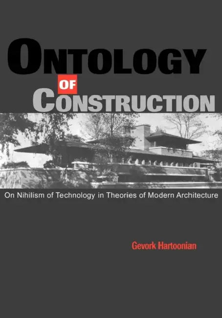 Buy Ontology of Construction (English, Gevork Hartoonian | Kenneth Frampton | Kenneth Frampton) — BookShops.in