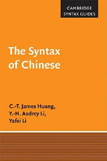 The Syntax of Chinese (English, C. -T James Huang | Y. -H Audrey Li | Yafei Li)