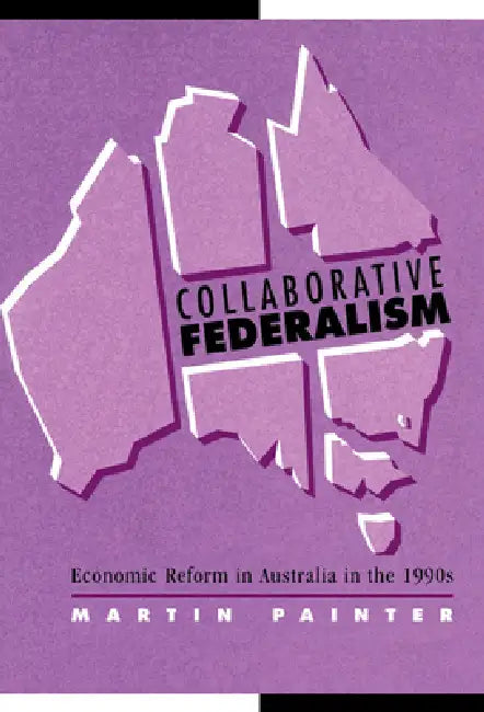 Collaborative Federalism (English, Martin Painter | Geoffrey Brennan | Francis G. Castles)