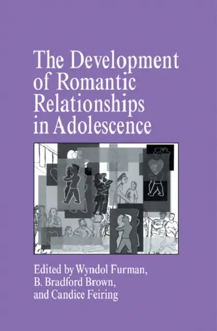 The Development of Romantic Relationships in Adolescence (English, Wyndol Furman | B. Bradford Brown | Candice Feiring)