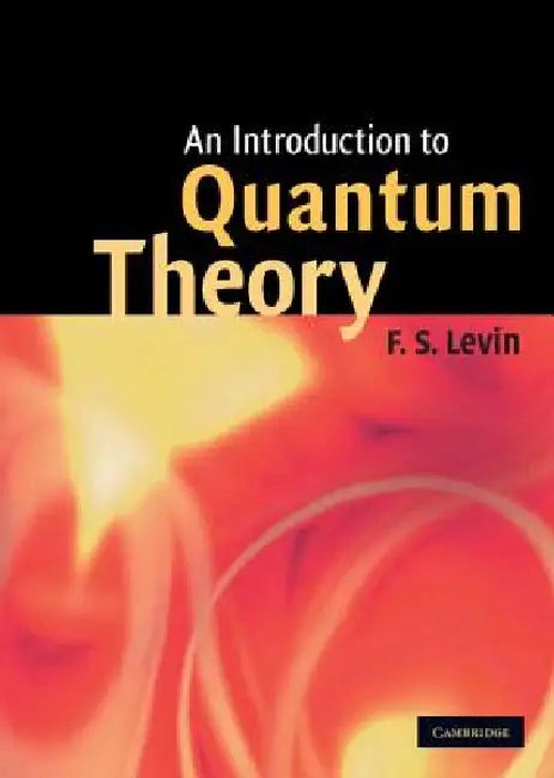 AN INTRODUCTION TO QUANTUM THEORY – F. S. Levin view 5