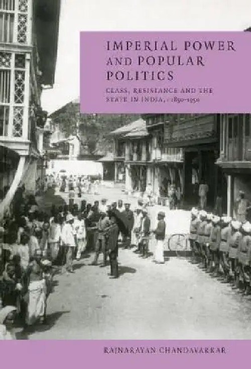 Imperial Power and Popular Politics: Class, Resistance and the State in India, 1850–1950 view 5