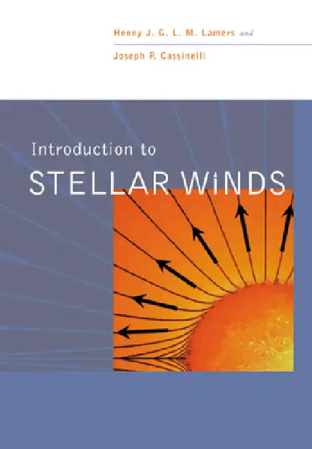 Buy Introduction to Stellar Winds (English, Henny J. G. L. M. Lamers | Henry Lamers | Joseph P. Cassinelli) — BookShops.in