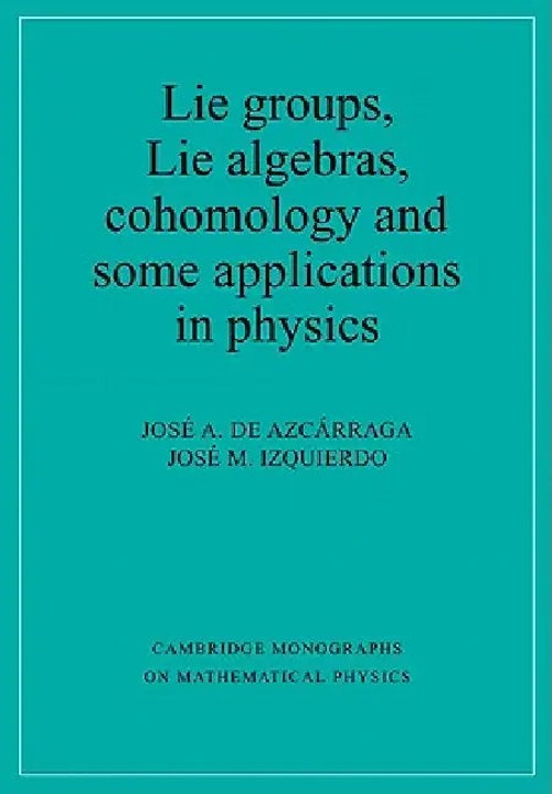 Lie Groups, Lie Algebras, Cohomology and some Applications in Physics – Jose A. de Azcarraga view 5