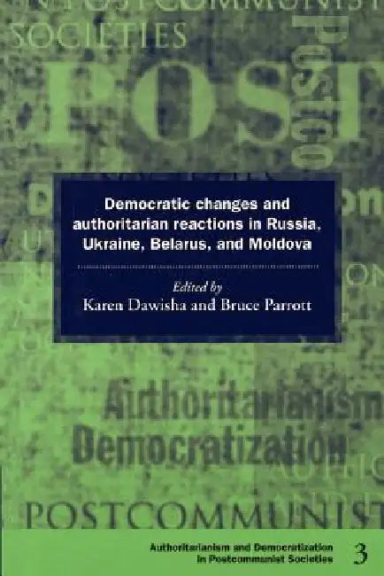 Democratic Changes and Authoritarian Reactions in Russia, Ukraine, Belarus and Moldova: 3 | by Karen Dawisha | Bruce Parrott | Bruce Parrott | ‎ Cambridge University Press | ‎ English view 2