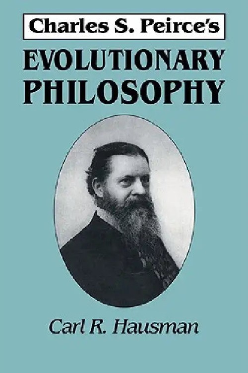 Charles S. Peirce's Evolutionary Philosophy – Carl R. Hausman view 5