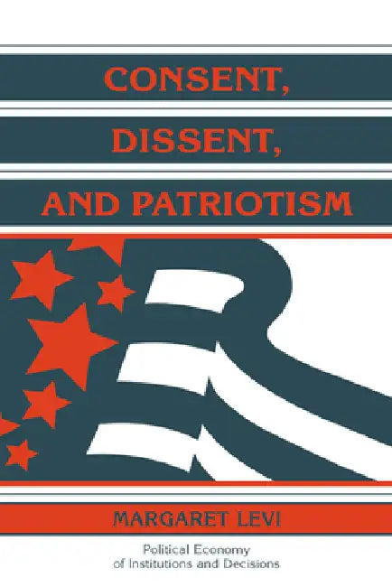 Buy Consent, Dissent, and Patriotism (English, Margaret Levi | Randall Calvert | Thrainn Eggertsson) — BookShops.in