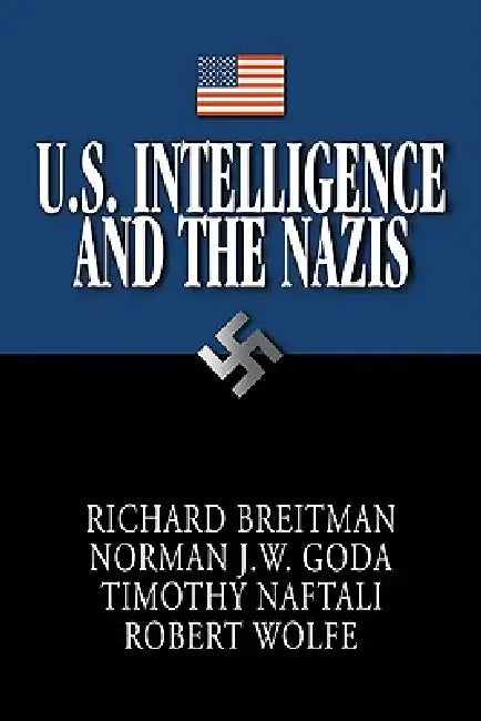 Buy U.S. Intelligence and the Nazis (English, Norman J. W. Goda | Timothy Naftali | Robert Wolfe) — BookShops.in