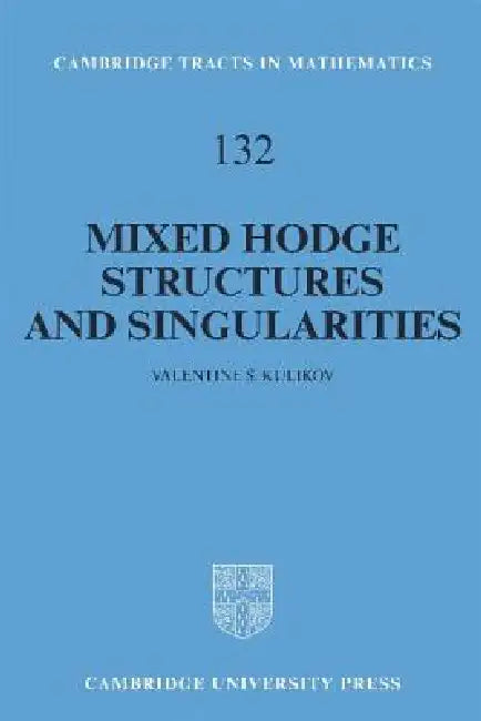 Mixed Hodge Structures and Singularities (English, Valentine S. Kulikov | Bela Bollobas | W. Fulton)
