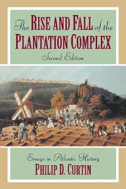 Buy The Rise and Fall of the Plantation Complex (English, Philip Curtin | III Burke Edmund | Philip D. Curtin) — BookShops.in