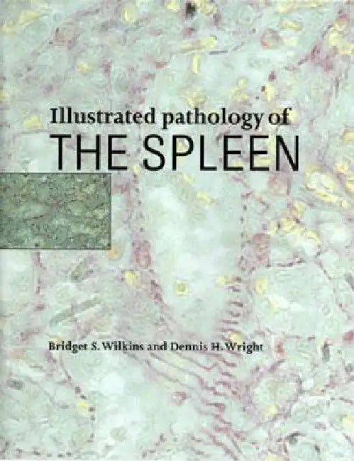 Buy Illustrated Pathology of the Spleen (English, Bridget S. Wilkins | Dennis H. Wright) — BookShops.in
