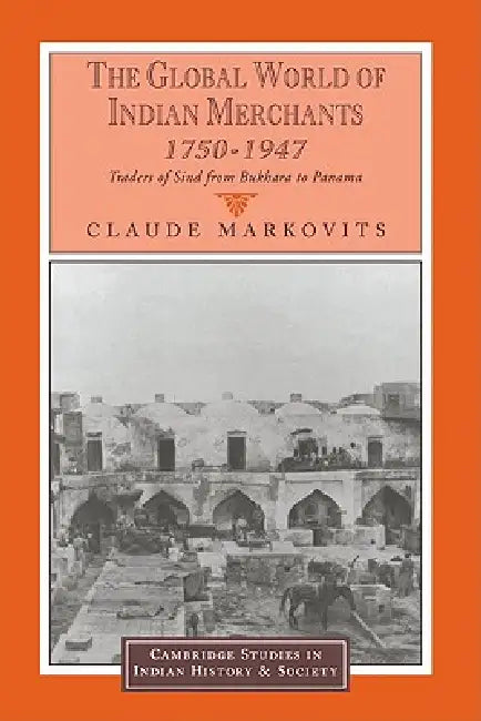 Buy The Global World of Indian Merchants, 1750 1947 (English, Claude Markovits | Christopher Alan Bayly | Rajnarayan Chandavarkar) — BookShops.in